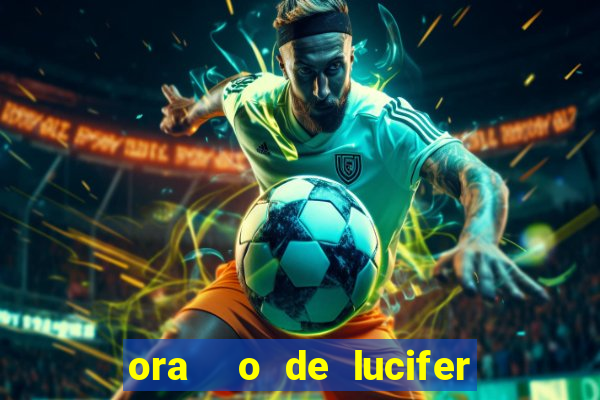 ora  o de lucifer para ganhar na mega sena